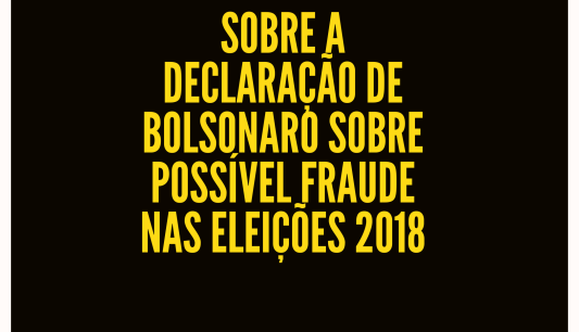 Nota sobre declaração do presidente sobre possível fraude nas eleições 2018
