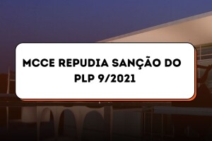 MCCE repudia a sanção do PLP 9/2021