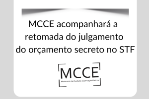 MCCE acompanhará a retomada do julgamento do orçamento secreto no STF