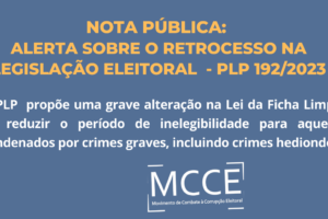 Nota Pública: Alerta sobre o Retrocesso na Legislação Eleitoral – PLP 192/2023