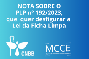 NOTA SOBRE O  PLP nº 192/2023, que quer desfigurar a Lei da Ficha Limpa