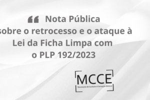 Nota Pública sobre o Retrocesso e o Ataque à Lei da Ficha Limpa com o PLP 192/2023