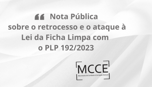 Nota Pública sobre o Retrocesso e o Ataque à Lei da Ficha Limpa com o PLP 192/2023