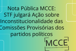 Nota Pública MCCE:  STF julgará Ação sobre Inconstitucionalidade das Comissões Provisórias dos Partidos Políticos