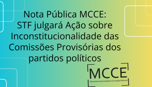 Nota Pública MCCE:  STF julgará Ação sobre Inconstitucionalidade das Comissões Provisórias dos Partidos Políticos